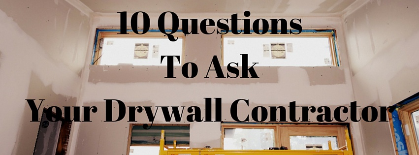 Questions to ask your drywall contractor